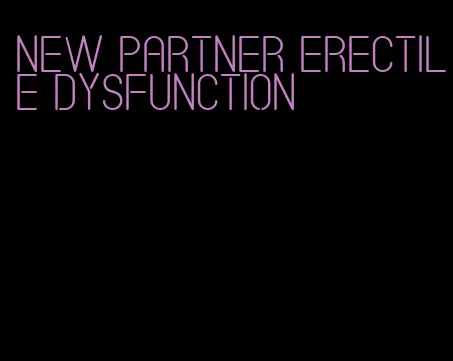 new partner erectile dysfunction