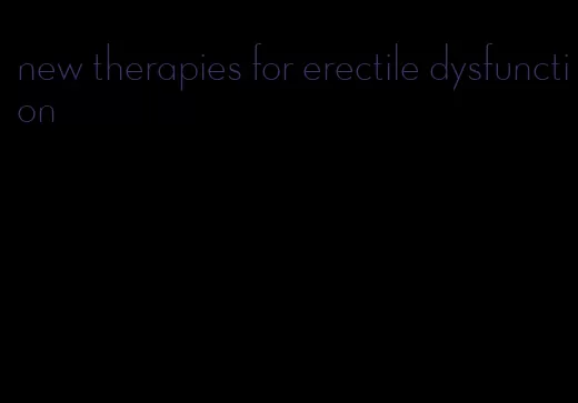 new therapies for erectile dysfunction