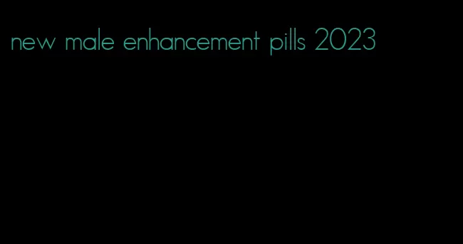 new male enhancement pills 2023