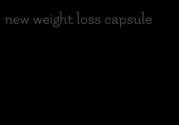 new weight loss capsule