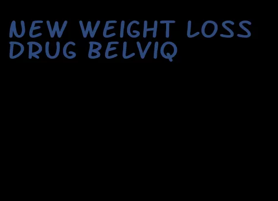 new weight loss drug belviq