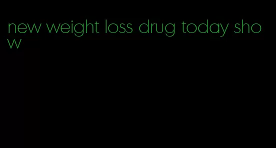 new weight loss drug today show