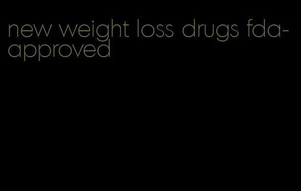 new weight loss drugs fda-approved