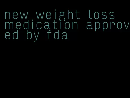 new weight loss medication approved by fda