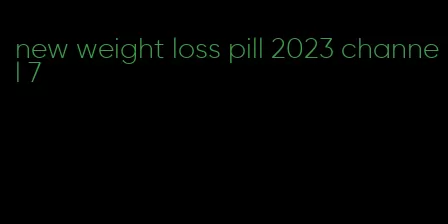 new weight loss pill 2023 channel 7