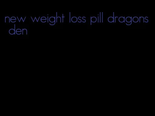 new weight loss pill dragons den