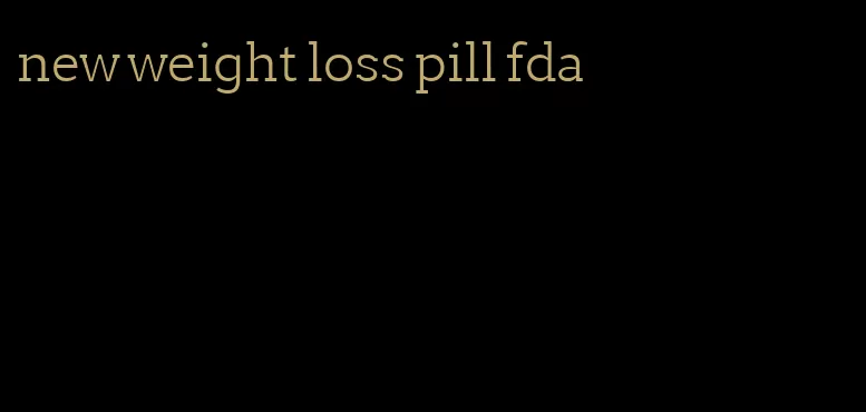 new weight loss pill fda