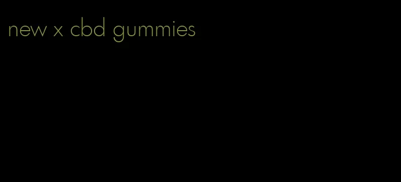 new x cbd gummies