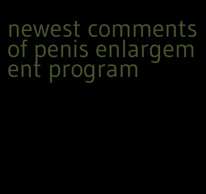 newest comments of penis enlargement program