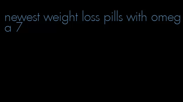 newest weight loss pills with omega 7