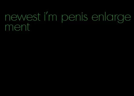 newest i'm penis enlargement