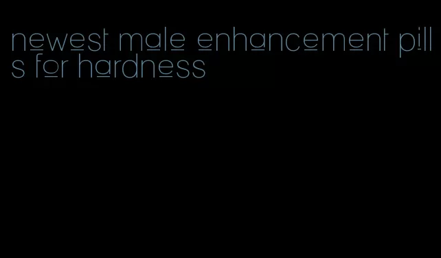 newest male enhancement pills for hardness