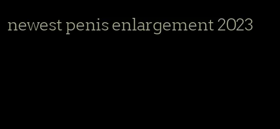 newest penis enlargement 2023