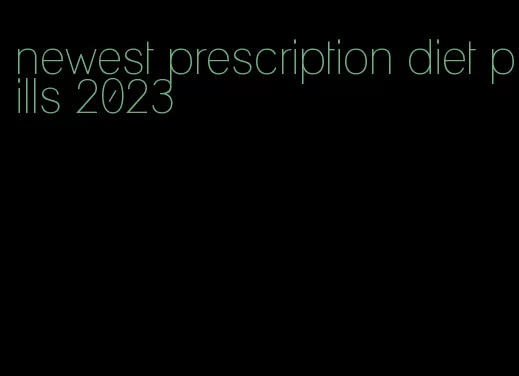 newest prescription diet pills 2023