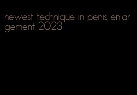 newest technique in penis enlargement 2023