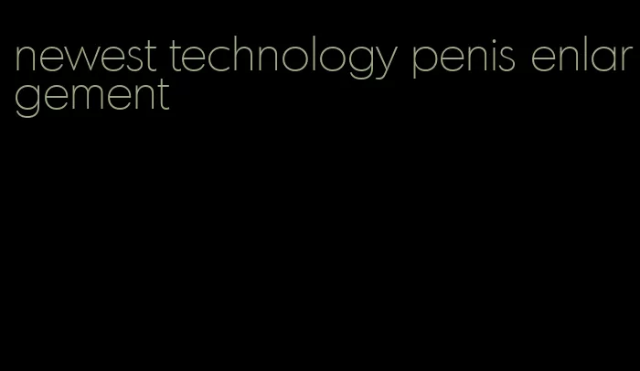 newest technology penis enlargement