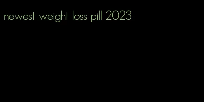 newest weight loss pill 2023