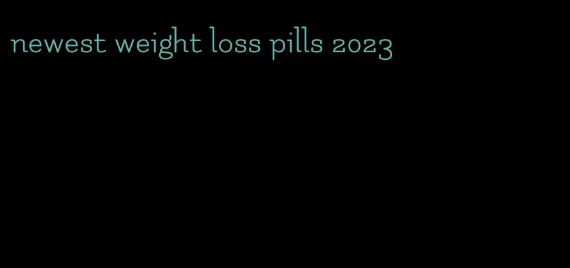 newest weight loss pills 2023