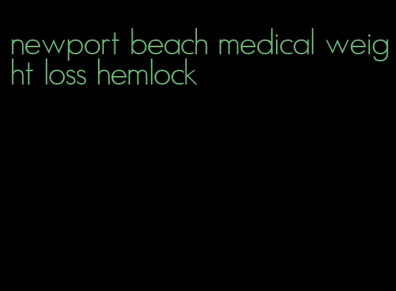 newport beach medical weight loss hemlock