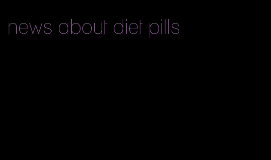 news about diet pills