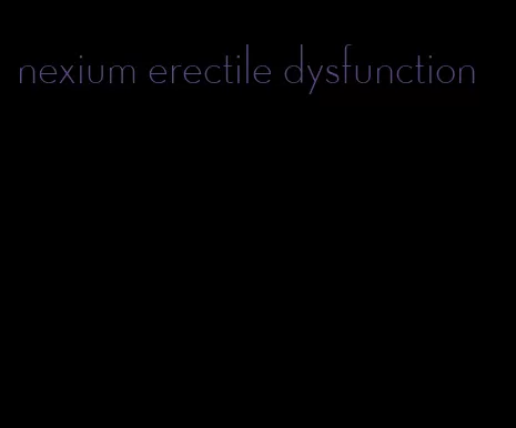 nexium erectile dysfunction