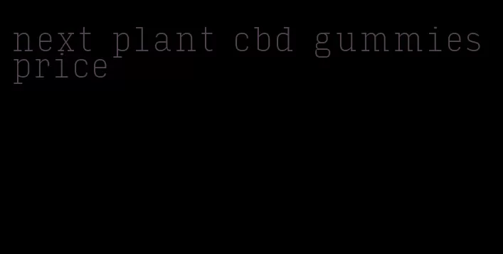 next plant cbd gummies price