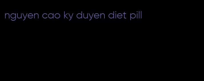 nguyen cao ky duyen diet pill