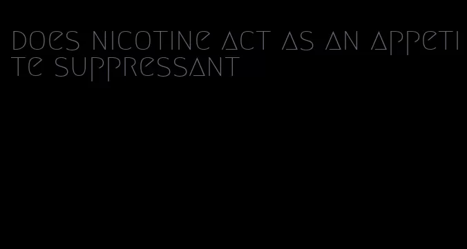 does nicotine act as an appetite suppressant