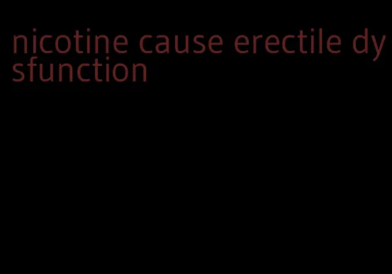 nicotine cause erectile dysfunction