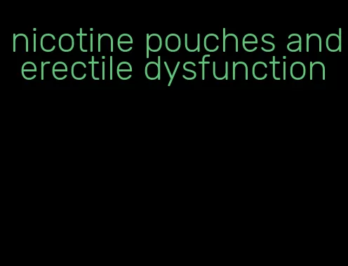 nicotine pouches and erectile dysfunction