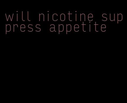 will nicotine suppress appetite