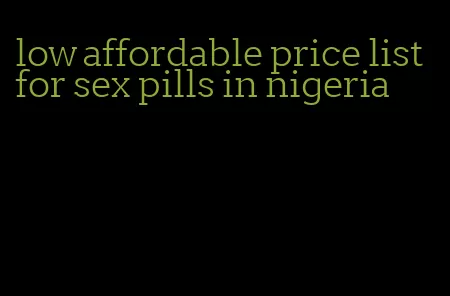 low affordable price list for sex pills in nigeria