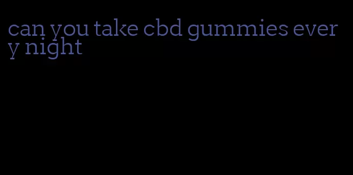 can you take cbd gummies every night