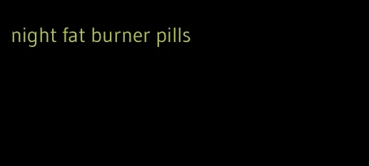 night fat burner pills