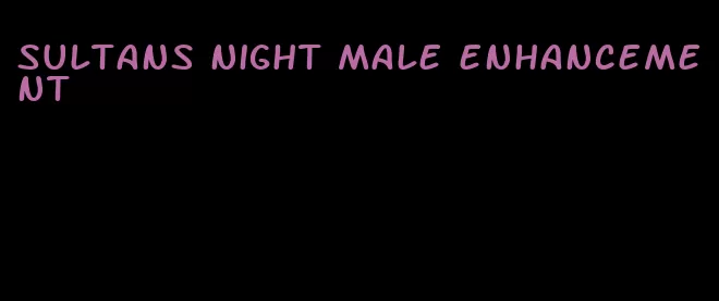 sultans night male enhancement