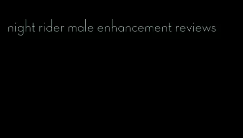 night rider male enhancement reviews