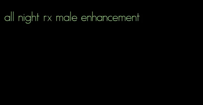 all night rx male enhancement