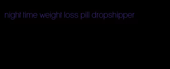 night time weight loss pill dropshipper