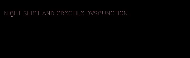 night shift and erectile dysfunction