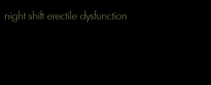 night shift erectile dysfunction