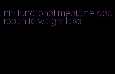 nih functional medicine approach to weight loss