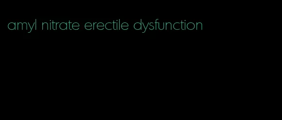 amyl nitrate erectile dysfunction