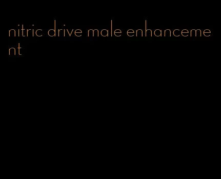 nitric drive male enhancement