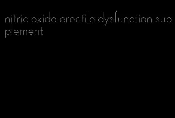 nitric oxide erectile dysfunction supplement