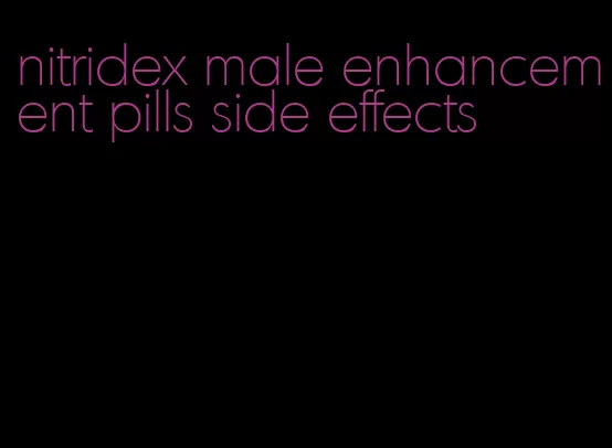 nitridex male enhancement pills side effects