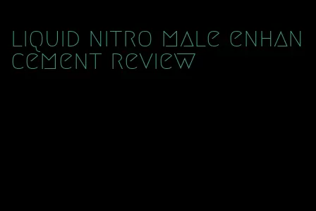 liquid nitro male enhancement review