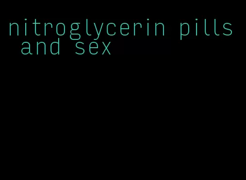 nitroglycerin pills and sex