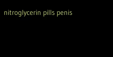 nitroglycerin pills penis