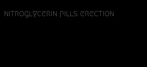 nitroglycerin pills erection