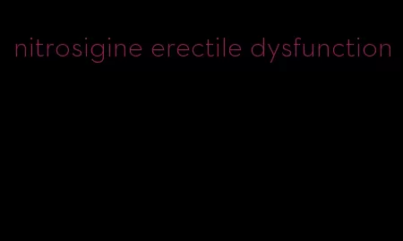 nitrosigine erectile dysfunction